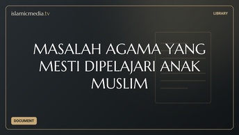 MASALAH AGAMA YANG MESTI DIPELAJARI ANAK MUSLIM