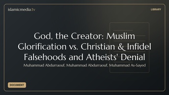 God, the Creator: Muslim Glorification vs. Christian & Infidel Falsehoods and Atheists' Denial