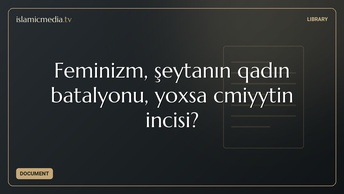 Feminizm, şeytanın qadın batalyonu, yoxsa cəmiyyətin incisi?
