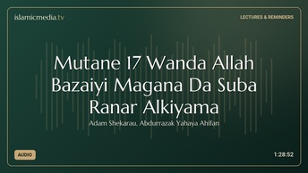 Mutane 17 Wanda Allah Bazaiyi Magana Da Suba Ranar Alkiyama