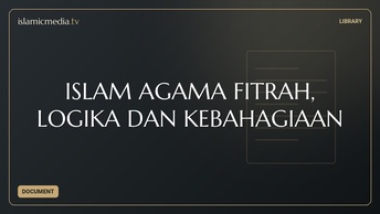 ISLAM AGAMA FITRAH, LOGIKA DAN KEBAHAGIAAN