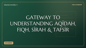 GATEWAY TO UNDERSTANDING AQĪDAH, FIQH, SĪRAH & TAFSĪR