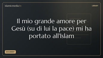 Il mio grande amore per Gesù (su di lui la pace) mi ha portato all'Islam