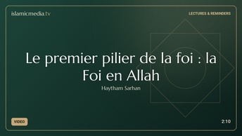 Le premier pilier de la foi : la Foi en Allah