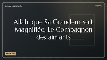 Allah, que Sa Grandeur soit Magnifiée, Le Compagnon des aimants