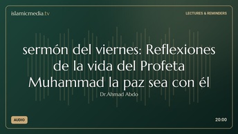 sermón del viernes: Reflexiones de la vida del Profeta Muhammad la paz sea con él
