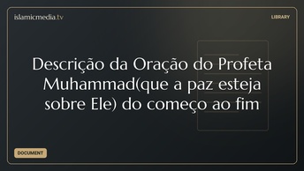 Descrição da Oração do Profeta Muhammad(que a paz esteja sobre Ele) do começo ao fim