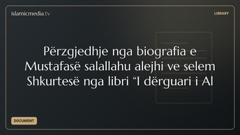 Përzgjedhje nga biografia e Mustafasë salallahu alejhi ve selem Shkurtesë nga libri “I dërguari i Al