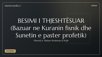 BESIMI I THJESHTËSUAR (Bazuar në Kuranin fisnik dhe Sunetin e pastër profetik)