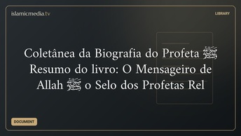 Coletânea da Biografia do Profeta ﷺ Resumo do livro: O Mensageiro de Allah ﷺ o Selo dos Profetas Rel