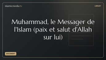 Muhammad, le Messager de l'Islam (paix et salut d'Allah sur lui)