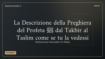 La Descrizione della Preghiera del Profeta ﷺ dal Takbir al Taslim come se tu la vedessi