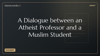 A Dialogue between an Atheist Professor and a Muslim Student