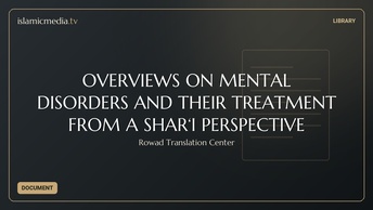 OVERVIEWS ON MENTAL DISORDERS AND THEIR TREATMENT FROM A SHAR‘I PERSPECTIVE