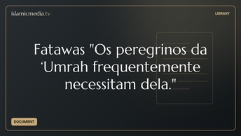 Fatawas "Os peregrinos da ‘Umrah frequentemente necessitam dela."