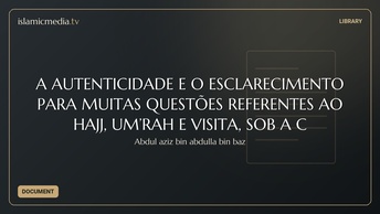 A AUTENTICIDADE E O ESCLARECIMENTO PARA MUITAS QUESTÕES REFERENTES AO HAJJ, UM’RAH E VISITA, SOB A C