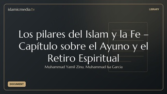 Los pilares del Islam y la Fe – Capítulo sobre el Ayuno y el Retiro Espiritual