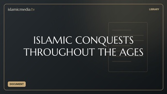ISLAMIC CONQUESTS THROUGHOUT THE AGES