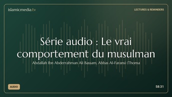 Série audio : Le vrai comportement du musulman