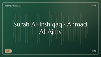 Surah Al-Inshiqaq · Ahmad Al-Ajmy