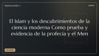 El Islam y los descubrimientos de la ciencia moderna Como prueba y evidencia de la profecía y el Men