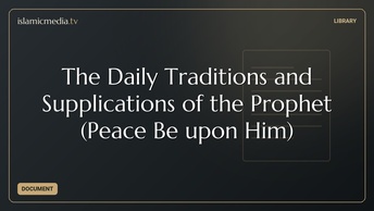 The Daily Traditions and Supplications of the Prophet (Peace Be upon Him)